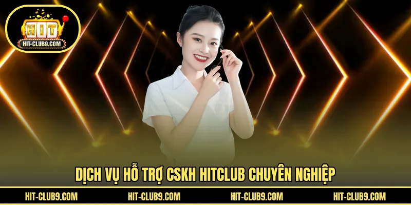 Dịch vụ hỗ trợ CSKH HITCLUB chuyên nghiệp 